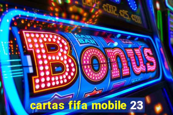 cartas fifa mobile 23